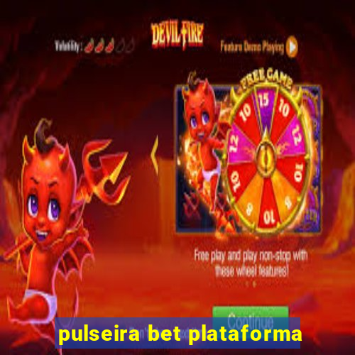 pulseira bet plataforma